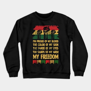 I'M PROUD OF MY BLOOD THE COLOR OF MY SKIN THE SHADE OF MY EYES AND THE SHAPE OF MY HAIR MY FREEDOM - Support the Rights of African Americans - Vintage  Retro -Protest Racism Crewneck Sweatshirt